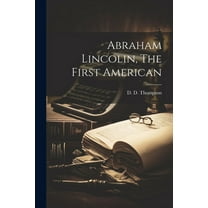 Abraham Lincolin, The First American (Paperback)