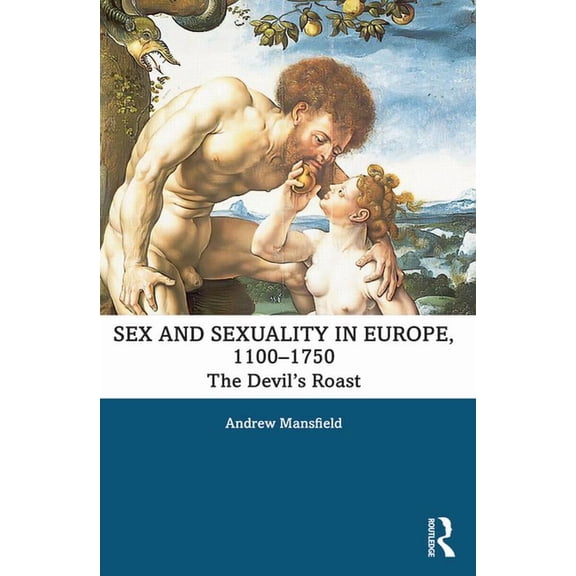 Themes in Medieval and Early Modern Hist Sex and Sexuality in Europe, 1100-1750: The Devil's Roast, (Paperback)
