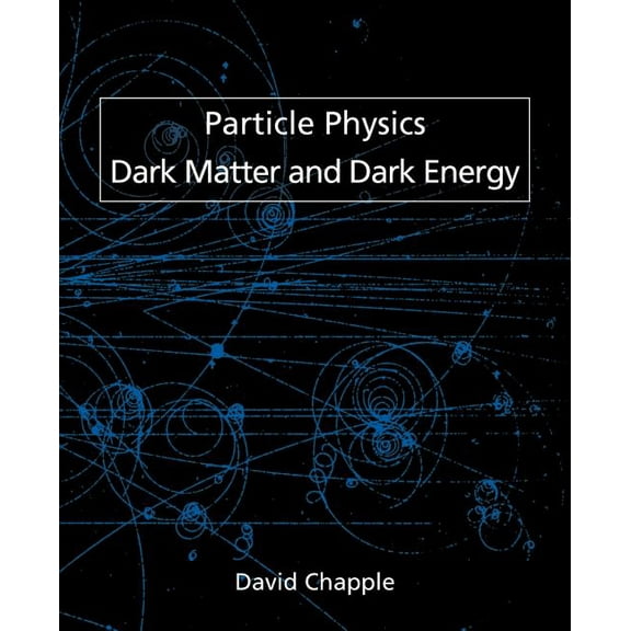 Particle Physics, Dark Matter and Dark Energy (Paperback)