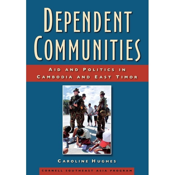 Studies on Southeast Asia Dependent Communities: Aid and Politics in Cambodia and East Timor, Book 48, (Hardcover)