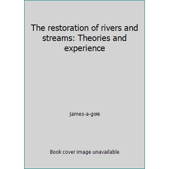 Pre-Owned The restoration of rivers and streams: Theories and experience (Hardcover) 0250405059 9780250405053