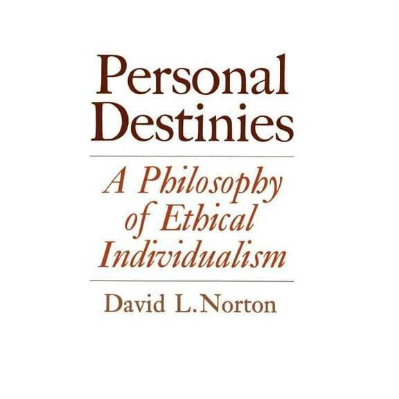 Personal Destinies: A Philosophy of Ethical Individualism, (Paperback)