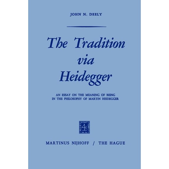 The Tradition Via Heidegger: An Essay on the Meaning of Being in the Philosophy of Martin Heidegger, (Paperback)