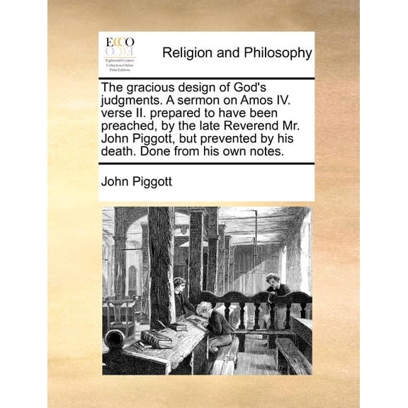 The Gracious Design of God's Judgments. a Sermon on Amos IV. Verse II. Prepared to Have Been Preached, by the Late Rever, (Paperback)