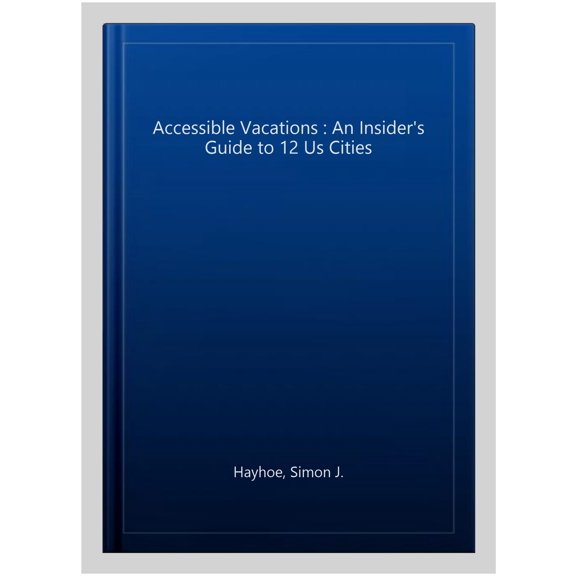 Pre-Owned Accessible Vacations: An Insider's Guide to 12 US Cities, (Hardcover)