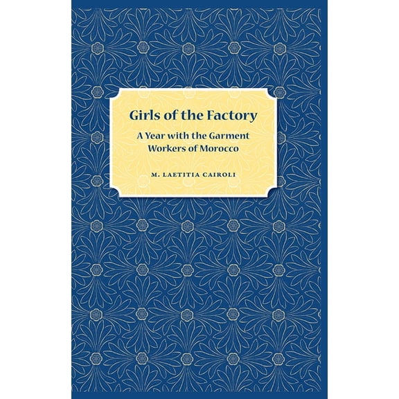 Girls of the Factory: A Year with the Garment Workers of Morocco, (Paperback)