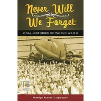 Praeger Security International Never Will We Forget: Oral Histories of World War II, (Hardcover)