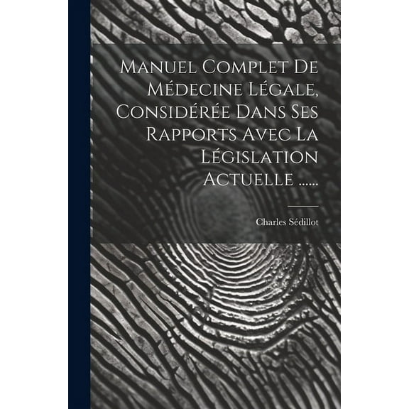 Manuel Complet De Médecine Légale, Considérée Dans Ses Rapports Avec La Législation Actuelle ...... (Paperback)
