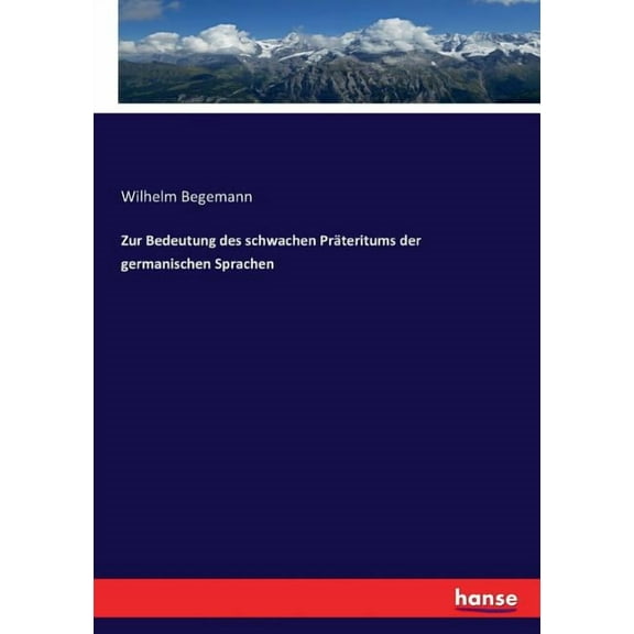 Zur Bedeutung des schwachen PrÃ¤teritums der germanischen Sprachen, (Paperback)
