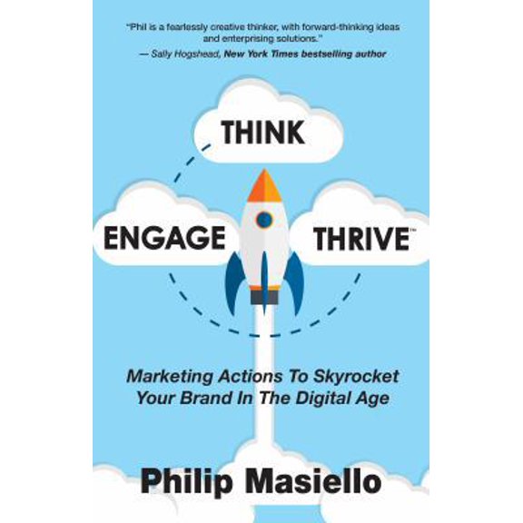 Pre-Owned Think - Engage - Thrive: Marketing Actions To Skyrocket Your Brand In The Digital Age (Paperback) 0692882871 9780692882870