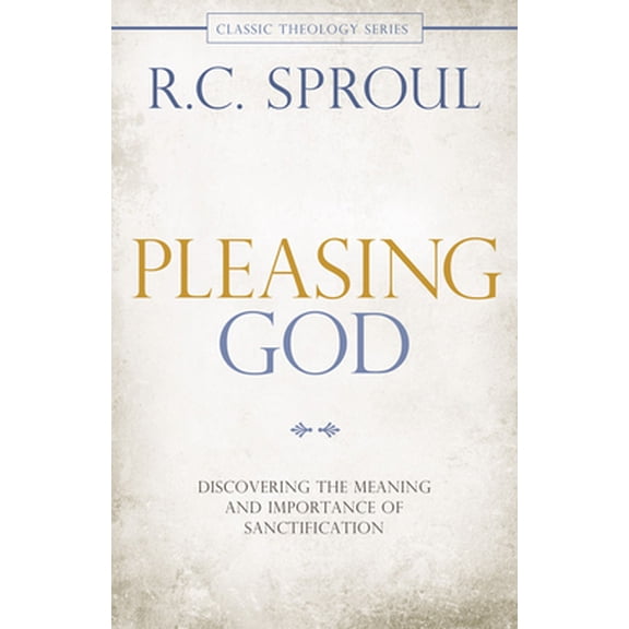 Pre-Owned Pleasing God: Discovering the Meaning and Importance of Sanctification (Paperback) 0781407281 9780781407281