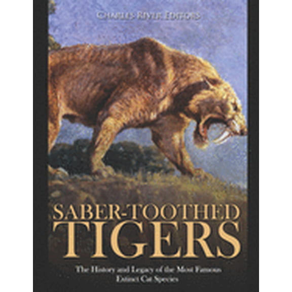 Saber-Toothed Tigers: The History and Legacy of the Most Famous Extinct Cat Species