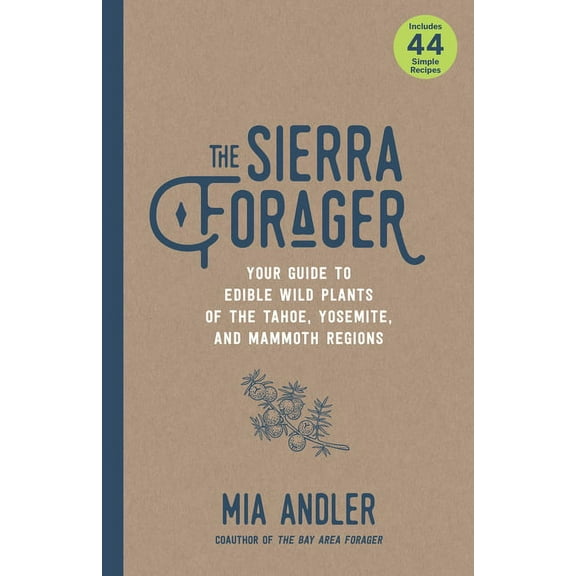 The Sierra Forager: Your Guide to Edible Wild Plants of the Tahoe, Yosemite, and Mammoth Regions, (Paperback)