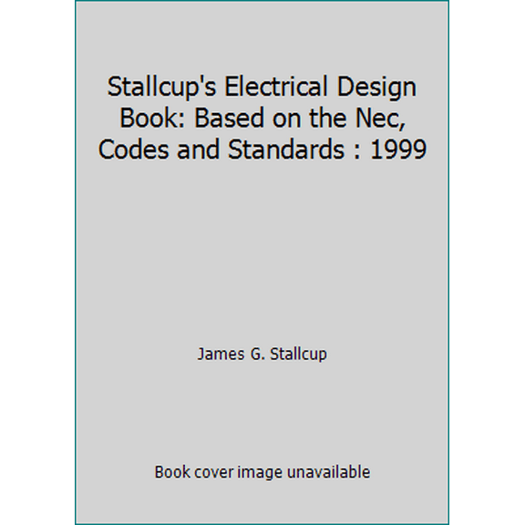 Pre-Owned Stallcup's Electrical Design Book: Based on the Nec, Codes and Standards : 1999 (Paperback) 1885341334 9781885341334