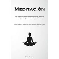 MeditaciÃ³n: Una guÃ­a para principiantes sobre la tÃ©cnica de meditaciÃ³n fÃ¡cil y efectiva para la paz interior y la felici, (Paperback)