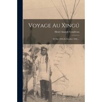 Voyage Au XingÃº: 30 Mai 1896-26 Octobre 1896 ..., (Paperback)