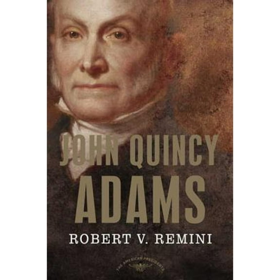 Pre-Owned John Quincy Adams: The American Presidents Series: The 6th President, 1825-1829 (Hardcover) by Robert V Remini, Arthur M Schlesinger