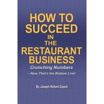How to Succeed in the Restaurant Business: Crunching Numbers-Now Thats the Bottom Line!  Paperback  Joseph Zapoli