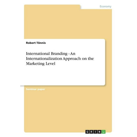 International Branding - An Internationalization Approach on the Marketing Level (Paperback)