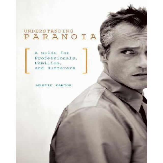 Understanding Paranoia: A Guide for Professionals, Families, and Sufferers