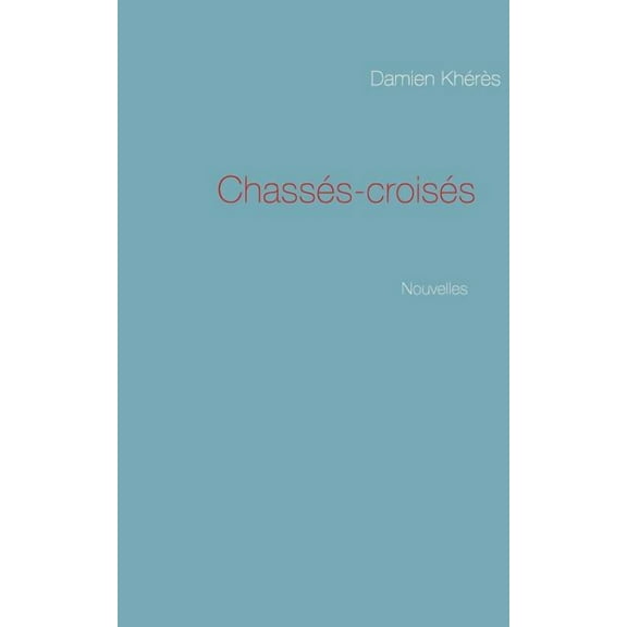 ChassÃ©s-croisÃ©s: Nouvelles, (Paperback)