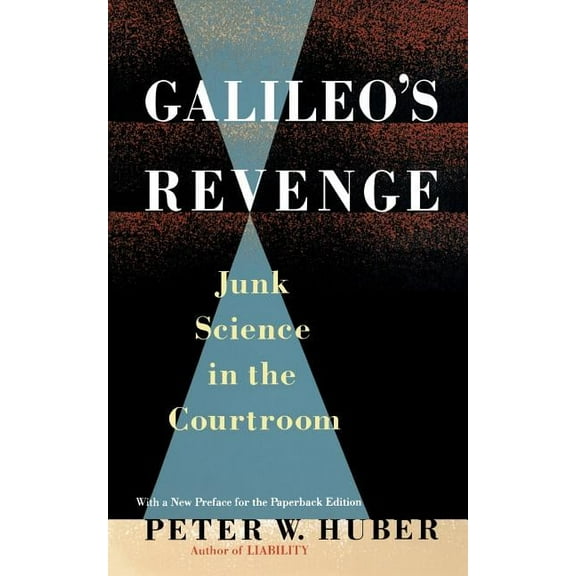 Galileo's Revenge: Junk Science in Ihe Courtroom, (Paperback)