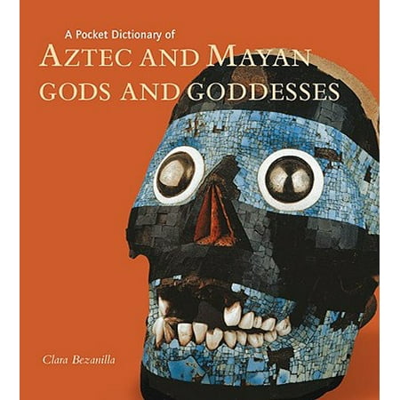 A Pocket Dictionary of Aztec and Mayan Gods and