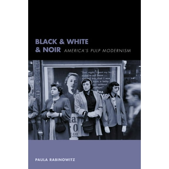 Black & White & Noir: America's Pulp Modernism, (Paperback)