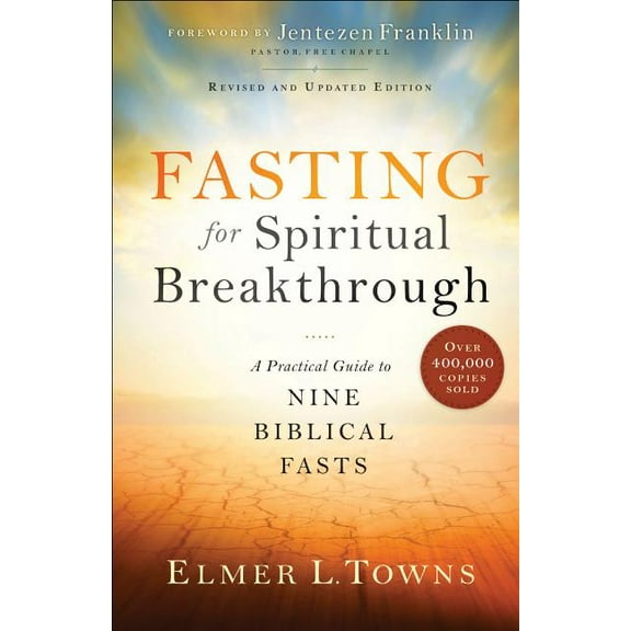 Fasting for Spiritual Breakthrough: A Practical Guide to Nine Biblical Fasts, (Paperback)