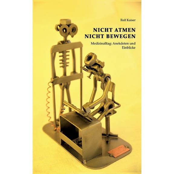 Nicht Atmen Nicht Bewegen: Medizinalltag: Anekdoten und Einblicke, (Paperback)