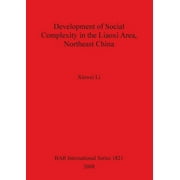 BAR International: Development of Social Complexity in the Liaoxi Area, Northeast China (Paperback)
