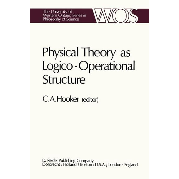 The Western Ontario Philosophy of Scienc Physical Theory as Logico-Operational Structure, Book 7, (Paperback)