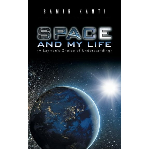Space and My Life : A Layman?s Choice of Understanding