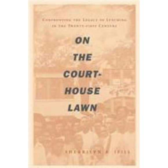 On the Courthouse Lawn : Confronting the Legacy of Lynching in the Twenty-First Century 9780807009888 Used / Pre-owned
