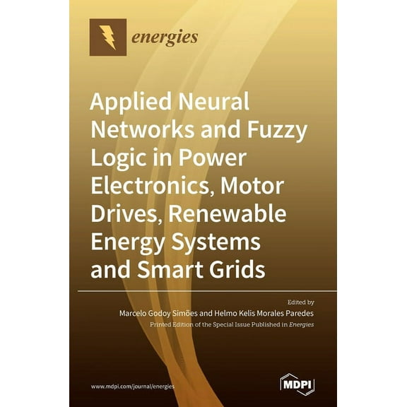 Applied Neural Networks and Fuzzy Logic in Power Electronics, Motor Drives, Renewable Energy Systems and Smart Grids, (Hardcover)