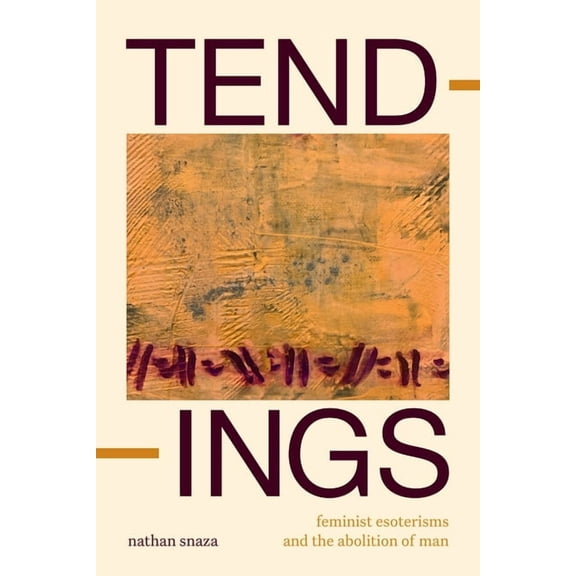 Tendings: Feminist Esoterisms and the Abolition of Man, (Hardcover)