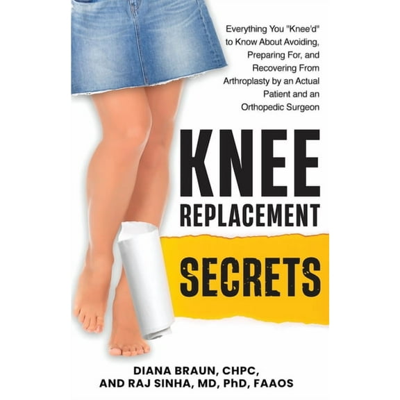 Knee Replacement Secrets: Everything You "Knee'd" to Know About Avoiding, Preparing For, and Recovering F, (Paperback)
