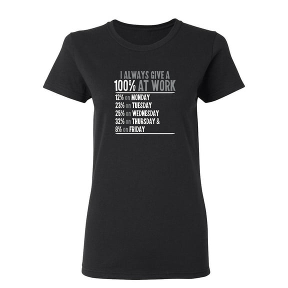 I Always Give 100 Percent At Work Sarcastic Novelty Gift Idea Adult Humor Funny Women's Casual Tees