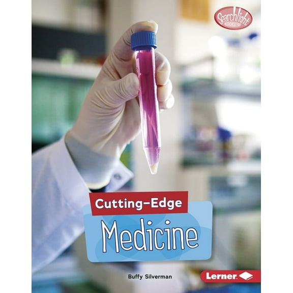 Searchlight Books (TM) -- Cutting-Edge S Cutting-Edge Medicine, (Hardcover)