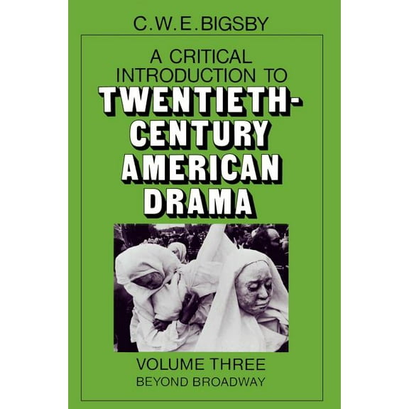 Critical Introduction to Twentieth-Century American Drama: Beyond Broadway, (Paperback)