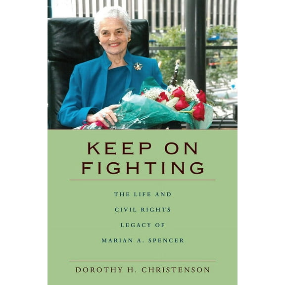 Keep On Fighting: The Life and Civil Rights Legacy of Marian A. Spencer, (Hardcover)