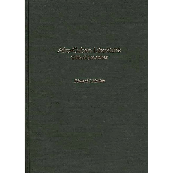 Contributions to the Study of World Lite Afro-Cuban Literature: Critical Junctures, Book 91, (Hardcover)