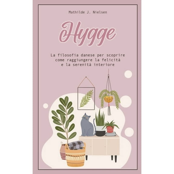 Hygge: La Filosofia Danese per Scoprire come Raggiungere la Felicità e la Serenità Interiore., (Paperback)