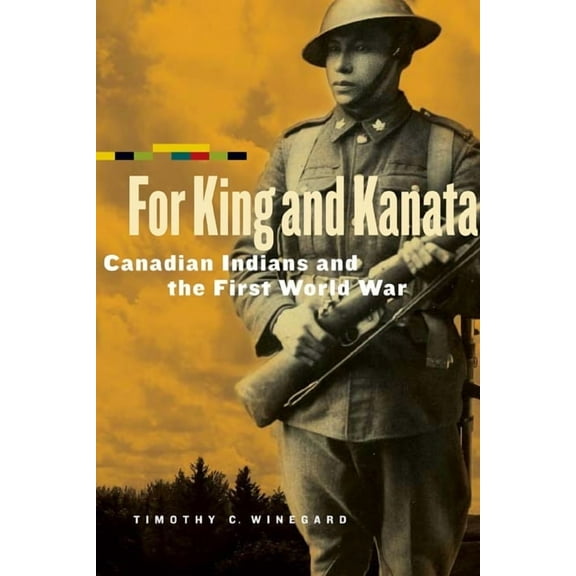 For King and Kanata: Canadian Indians and the First World War, (Paperback)