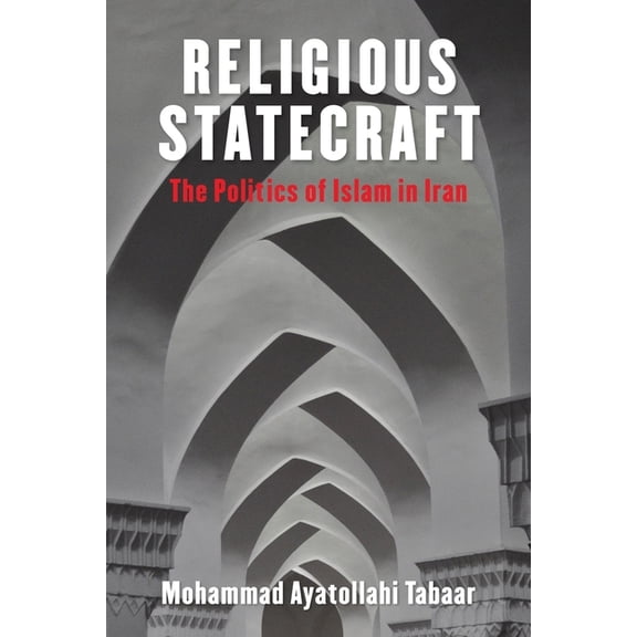 Columbia Studies in Middle East Politics Religious Statecraft: The Politics of Islam in Iran, (Hardcover)