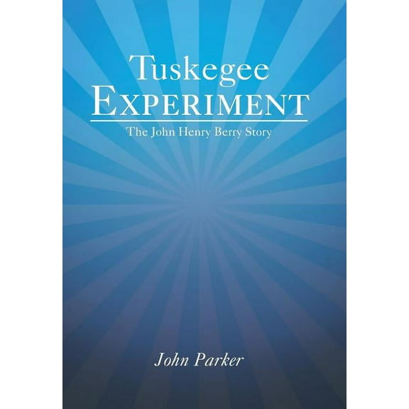 Tuskegee Experiment: The John Henry Berry Story