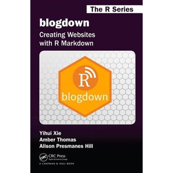 Pre-Owned Chapman & Hall/CRC the R blogdown: Creating Websites with R Markdown, (Paperback)