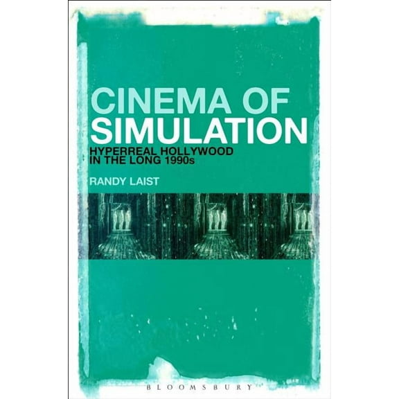 Cinema of Simulation: Hyperreal Hollywood in the Long 1990s, (Hardcover)