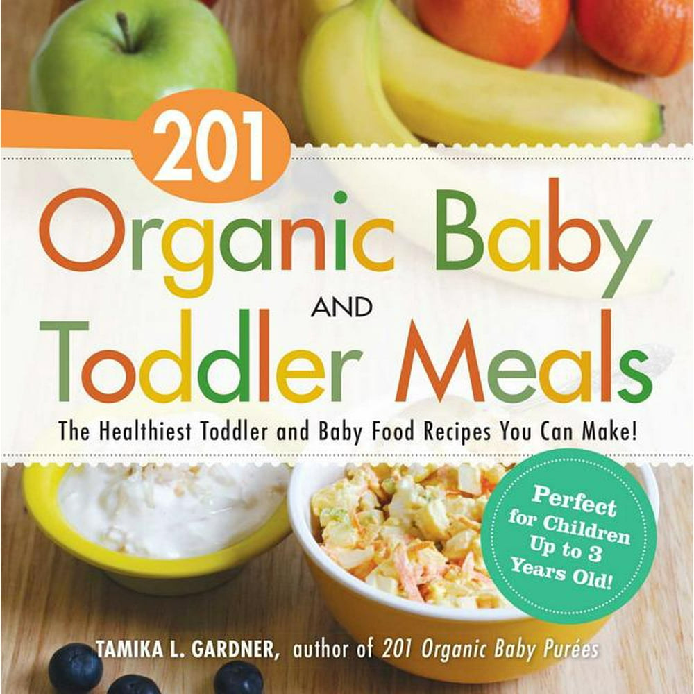 201 Organic Baby and Toddler Meals The Healthiest Toddler and Baby