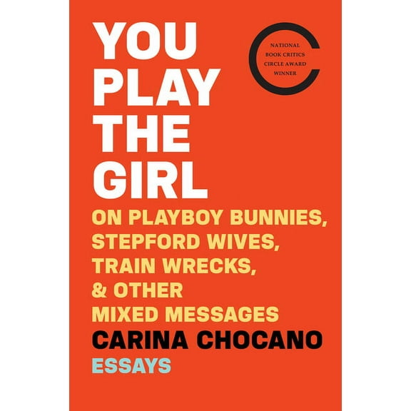 You Play the Girl: On Playboy Bunnies, Stepford Wives, Train Wrecks, & Other Mixed Messages, (Paperback)